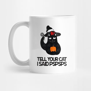 Tell Your Cat I Said Pspsps - Cat Halloween Mug